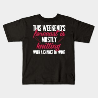 This weekend's forecast is mostly knitting. With a chance of wine (white) Kids T-Shirt